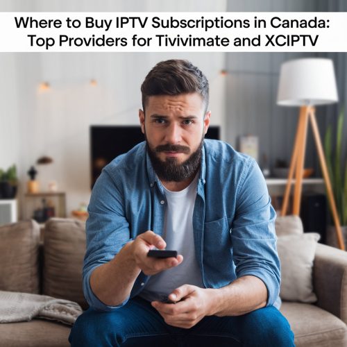 Buy IPTV Subscriptions in Canada: Top Providers for Tivimate and Xciptv